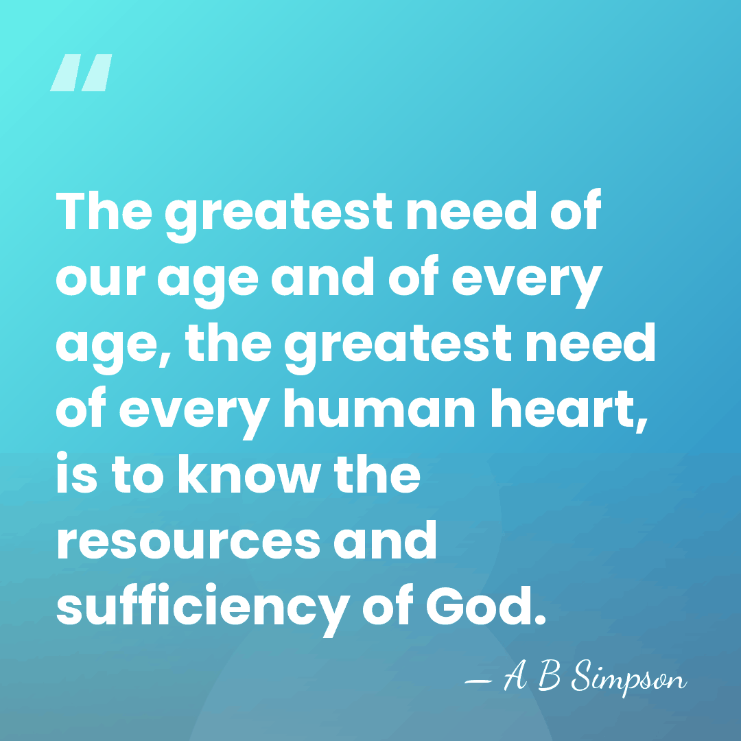 The greatest need of our age and of every age, the greatest&hellip; - A B Simpson