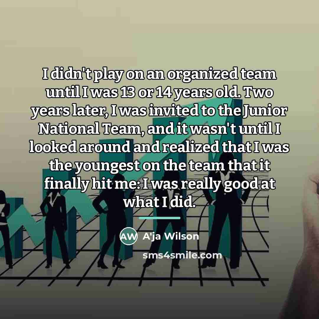 “I didn't play on an organized team until I was…” quote by A'ja Wilson