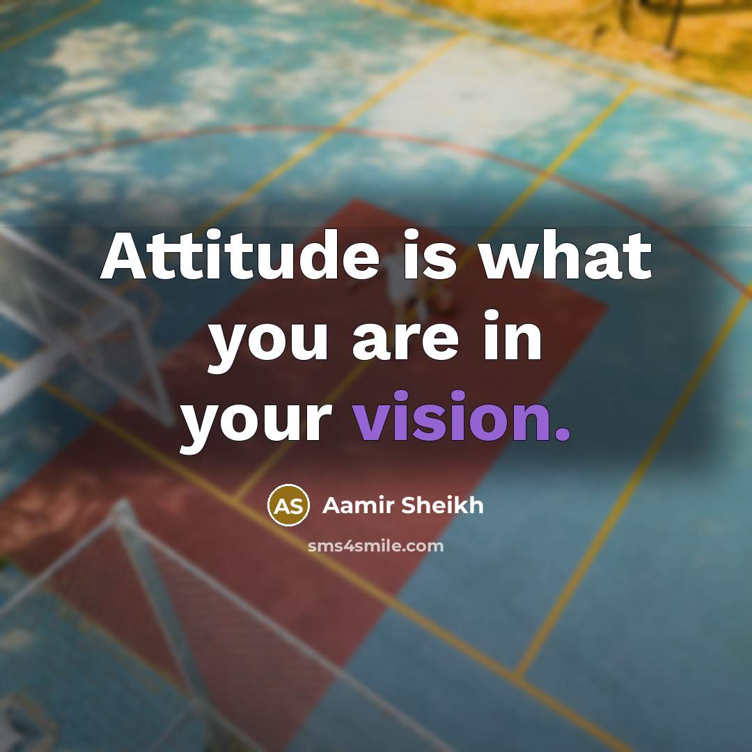 “Attitude is what you are in your vision.…” quote by Aamir Sheikh