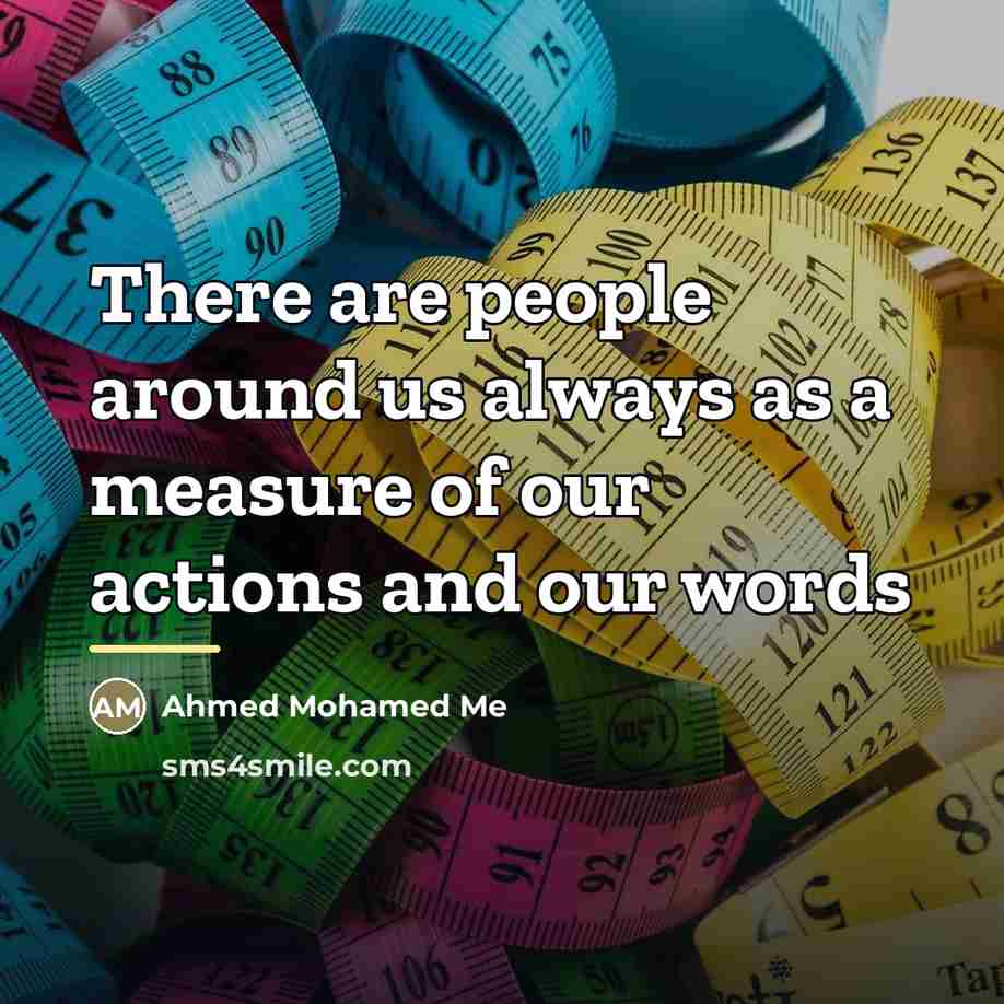 “There are people around us always as a measure of…” quote by Anonymous