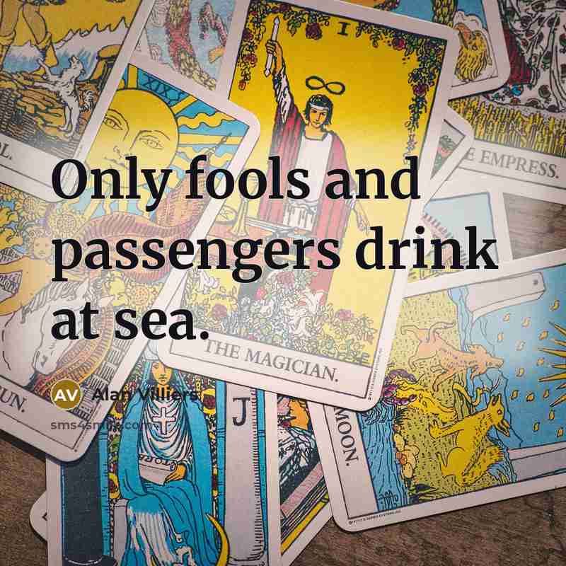“Only fools and passengers drink at sea.…” quote by Alan Villiers