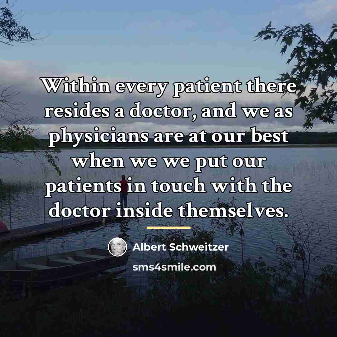“Within every patient there resides a doctor, and we as…” quote by Albert Schweitzer