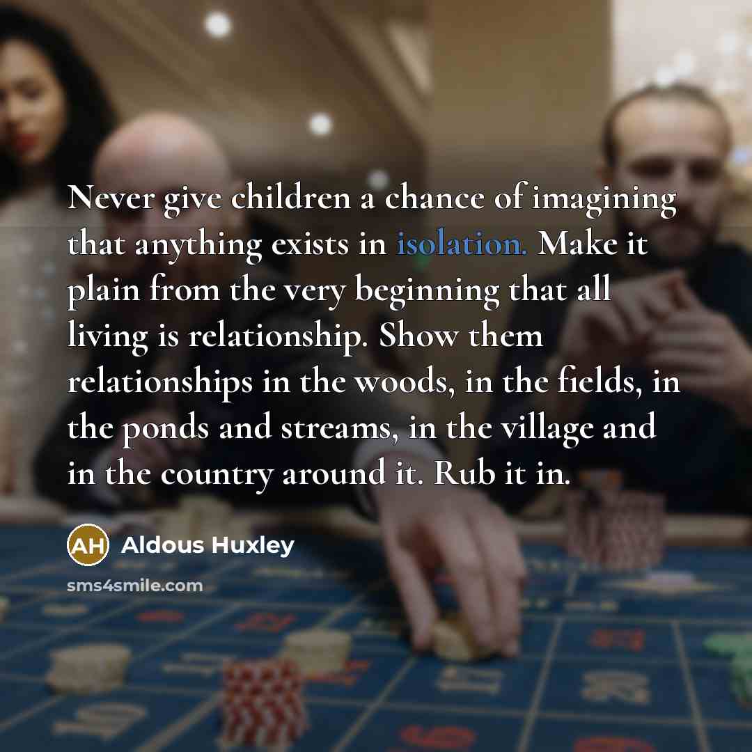 “Never give children a chance of imagining that anything exists…” quote by Aldous Huxley