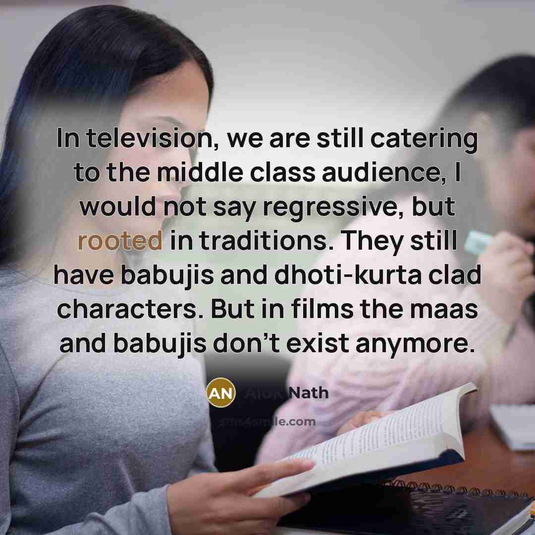 “In television, we are still catering to the middle class…” quote by Alok Nath