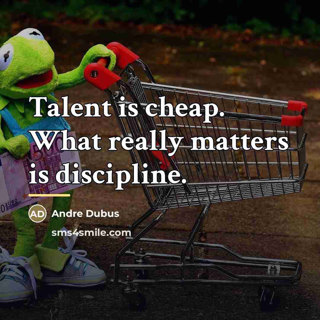 “Talent is cheap. What really matters is discipline.…” quote by Andre Dubus