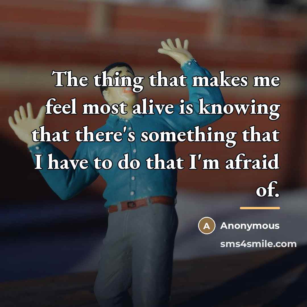 “The thing that makes me feel most alive is knowing…” quote by Anonymous