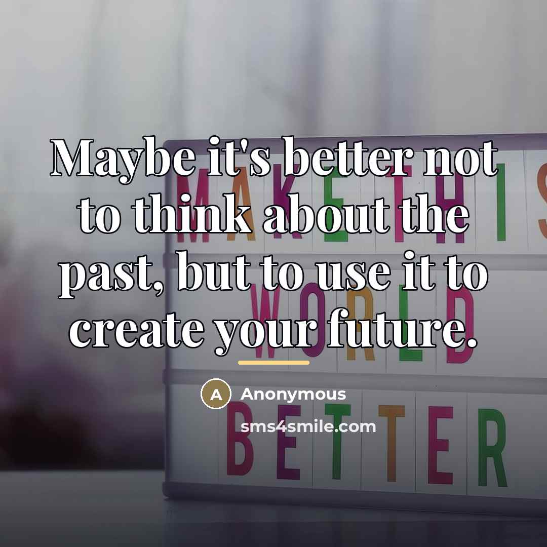 “Maybe it's better not to think about the past, but…” quote by Anonymous