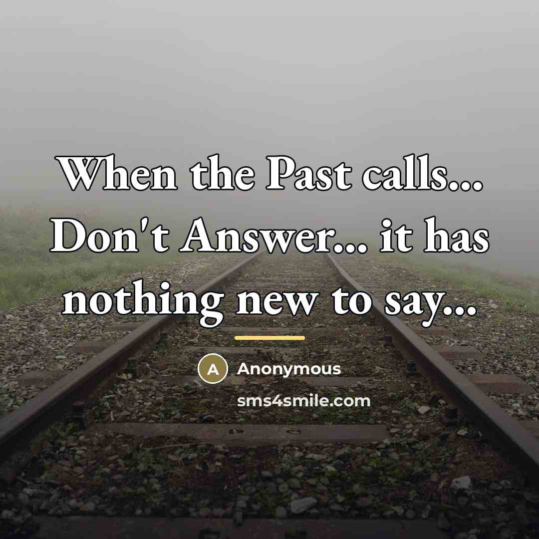 “When the Past calls... Don't Answer... it has nothing new…” quote by Anonymous
