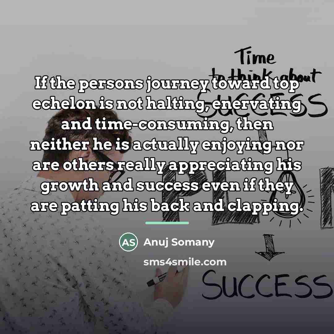 “If the persons journey toward top echelon is not halting,…” quote by Anuj Somany