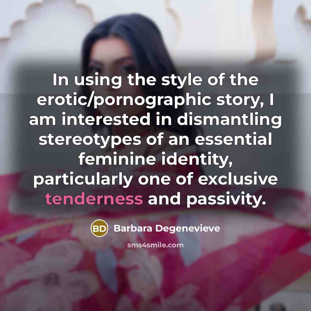“In using the style of the erotic/pornographic story, I am…” quote by Barbara Degenevieve