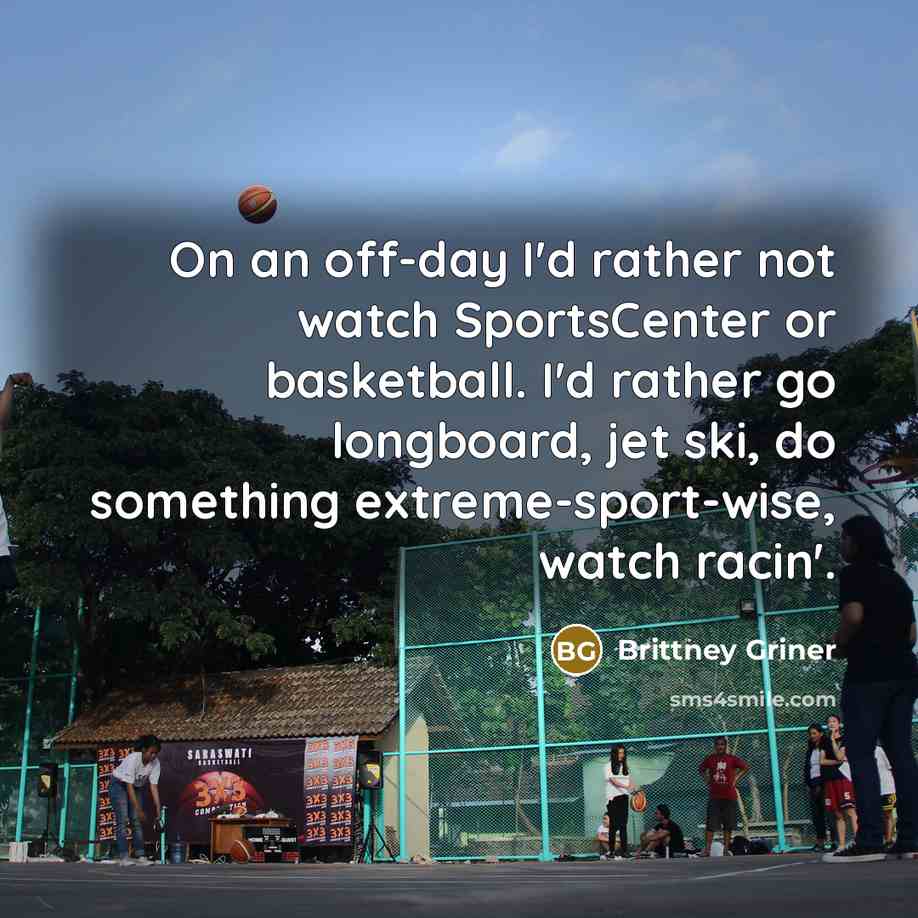 “On an off-day I'd rather not watch SportsCenter or basketball.…” quote by Brittney Griner