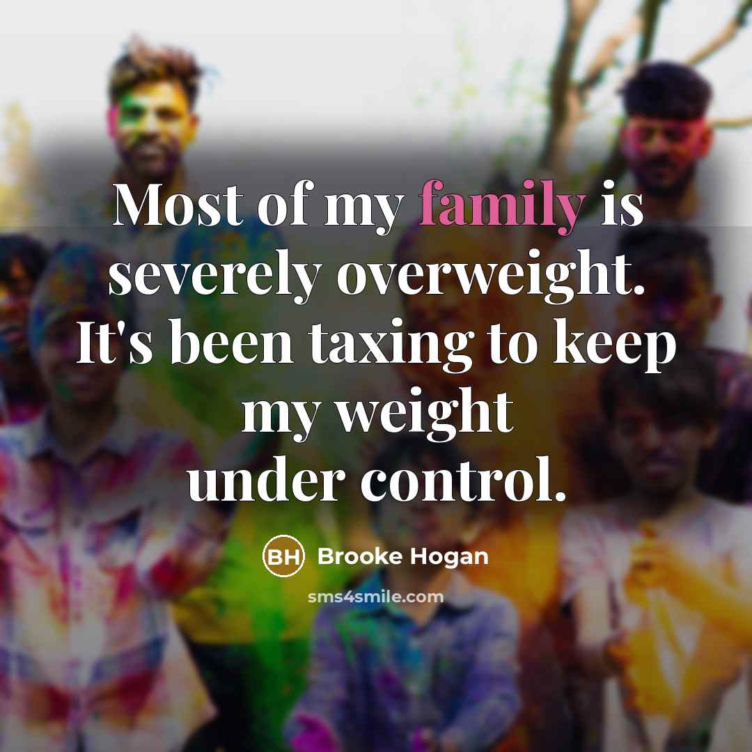 “Most of my family is severely overweight. It's been taxing…” quote by Brooke Hogan