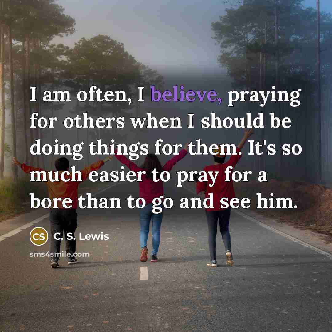 “I am often, I believe, praying for others when I…” quote by C. S. Lewis