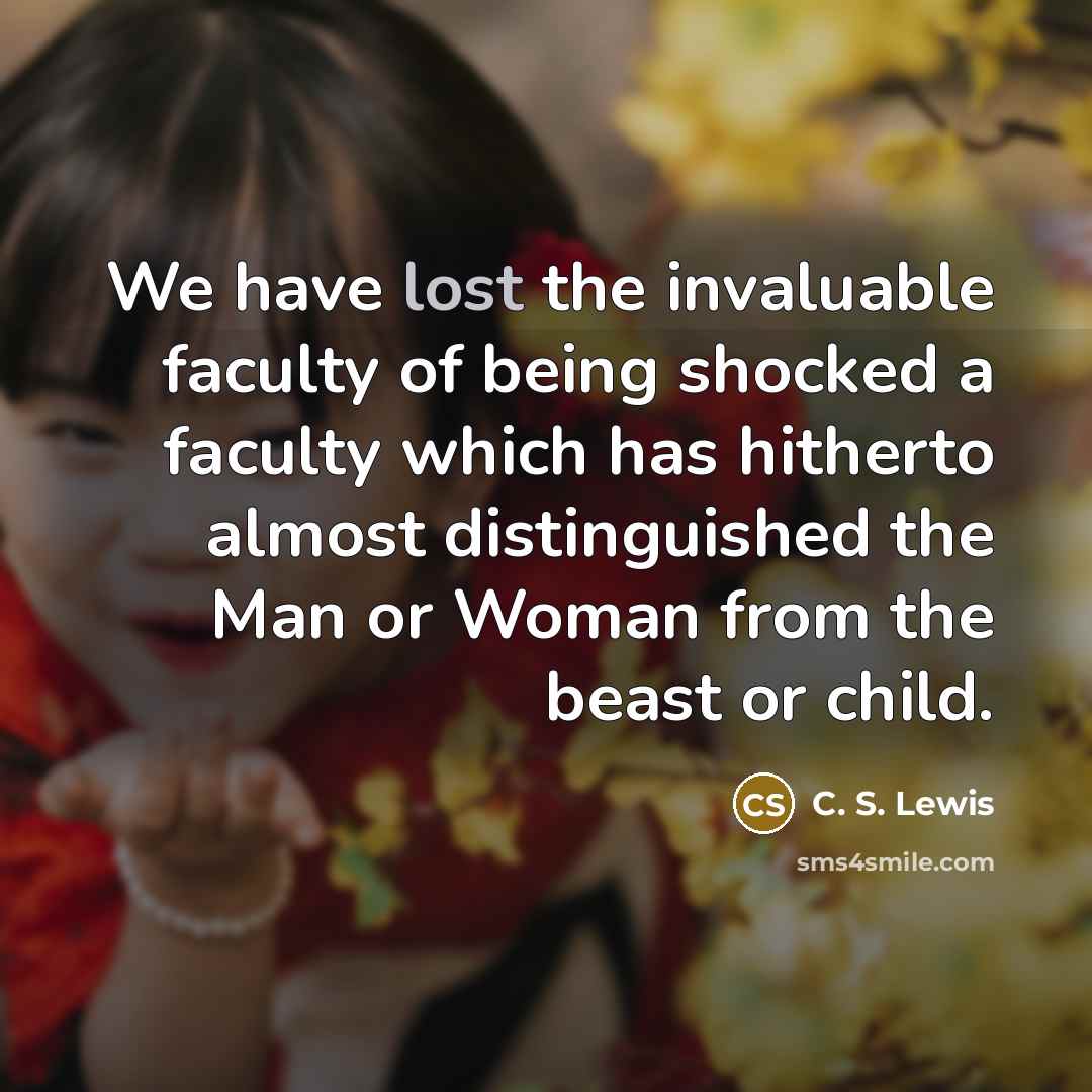 “We have lost the invaluable faculty of being shocked a…” quote by C. S. Lewis