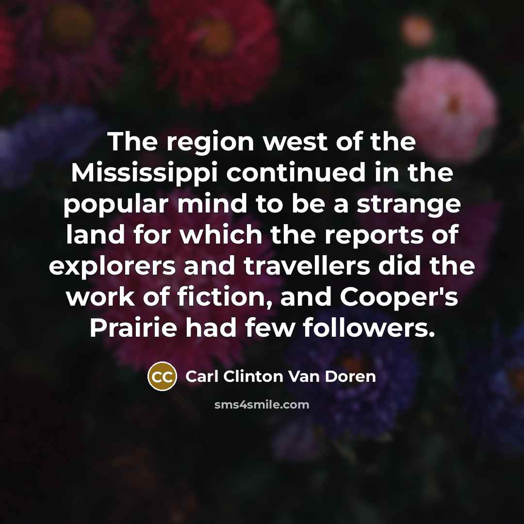 “The region west of the Mississippi continued in the popular…” quote by Carl Clinton Van Doren