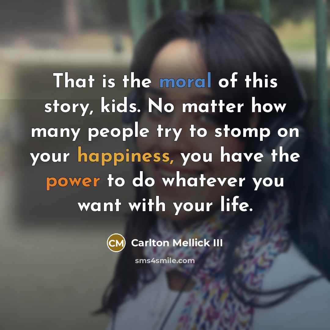 “That is the moral of this story, kids. No matter…” quote by Carlton Mellick III