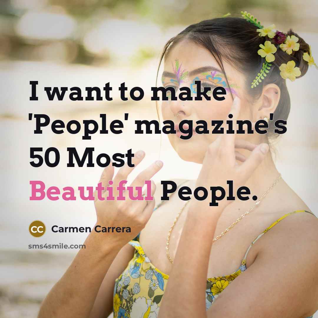 “I want to make 'People' magazine's 50 Most Beautiful People.…” quote by Carmen Carrera