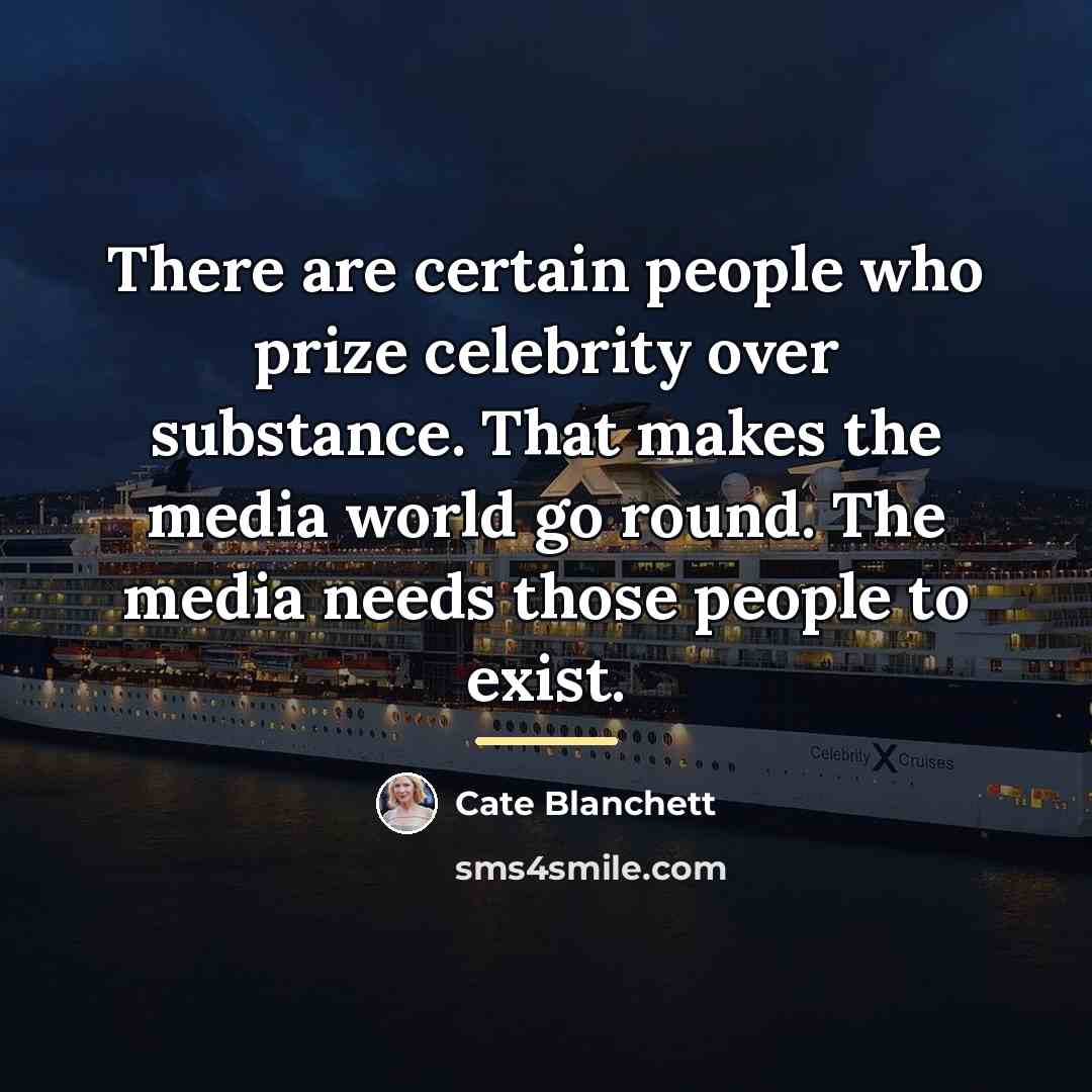 “There are certain people who prize celebrity over substance. That…” quote by Cate Blanchett