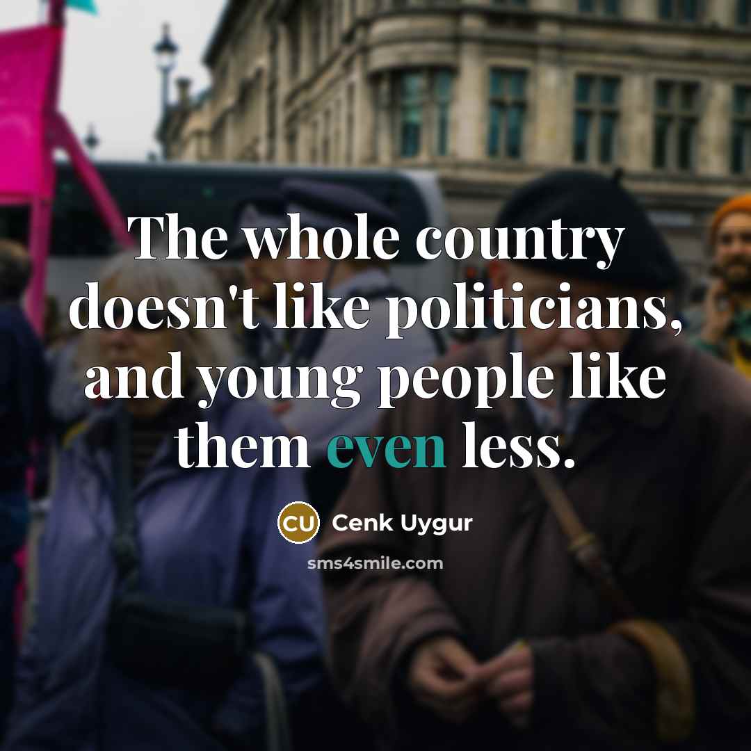 “The whole country doesn't like politicians, and young people like…” quote by Cenk Uygur