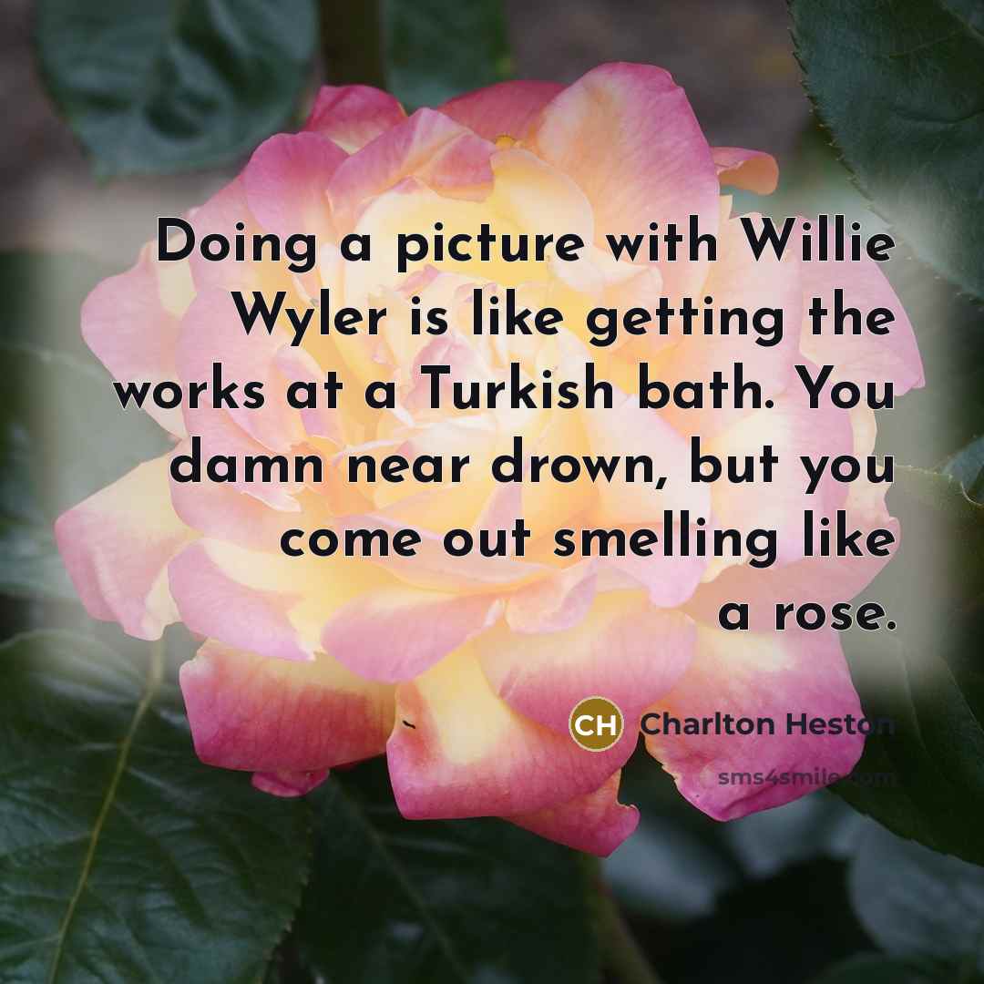 “Doing a picture with Willie Wyler is like getting the…” quote by Charlton Heston
