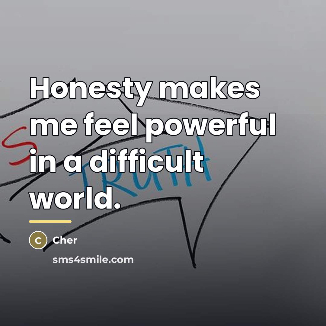 “Honesty makes me feel powerful in a difficult world.…” quote by Cher