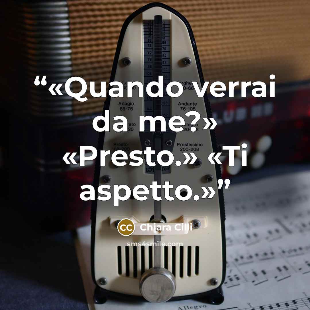 “Quando verrai da me?» «Presto.» «Ti aspetto.” quote by Chiara Cilli