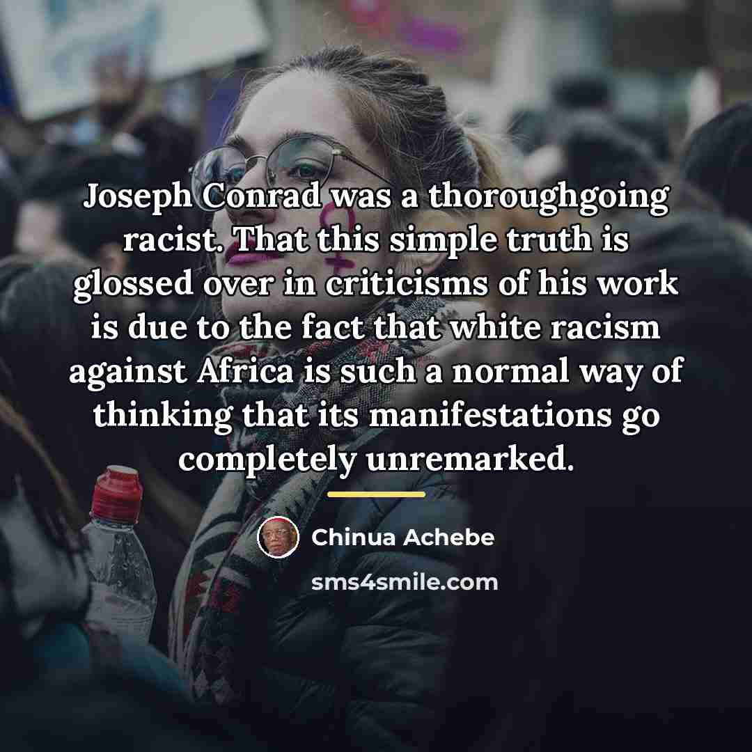 “Joseph Conrad was a thoroughgoing racist. That this simple truth…” quote by Chinua Achebe