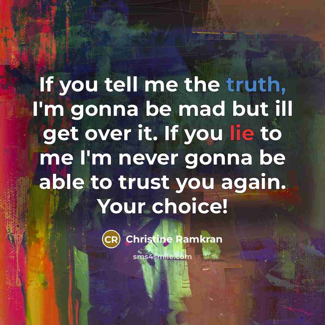 “If you tell me the truth, I'm gonna be mad…” quote by Christine Ramkran
