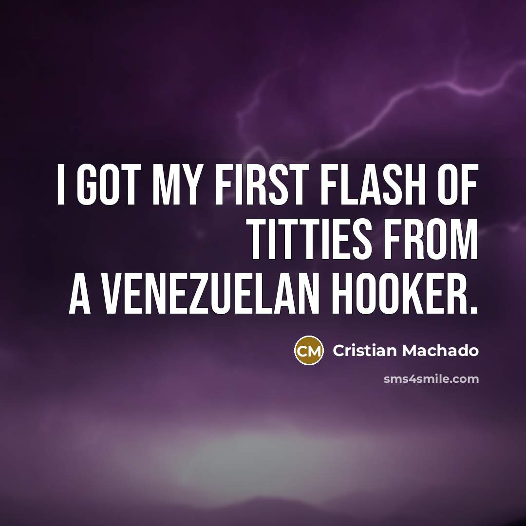 “I got my first flash of titties from a Venezuelan…” quote by Cristian Machado