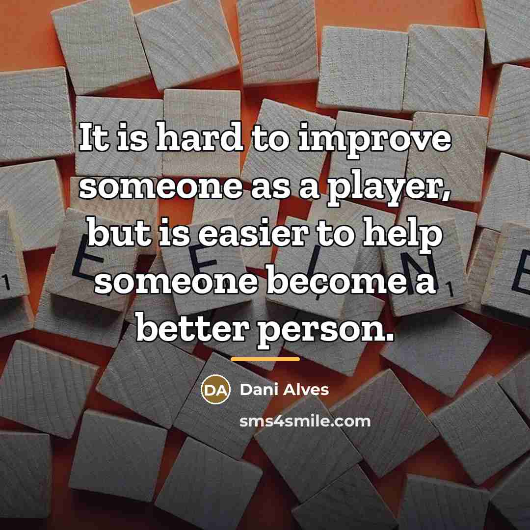 “It is hard to improve someone as a player, but…” quote by Dani Alves