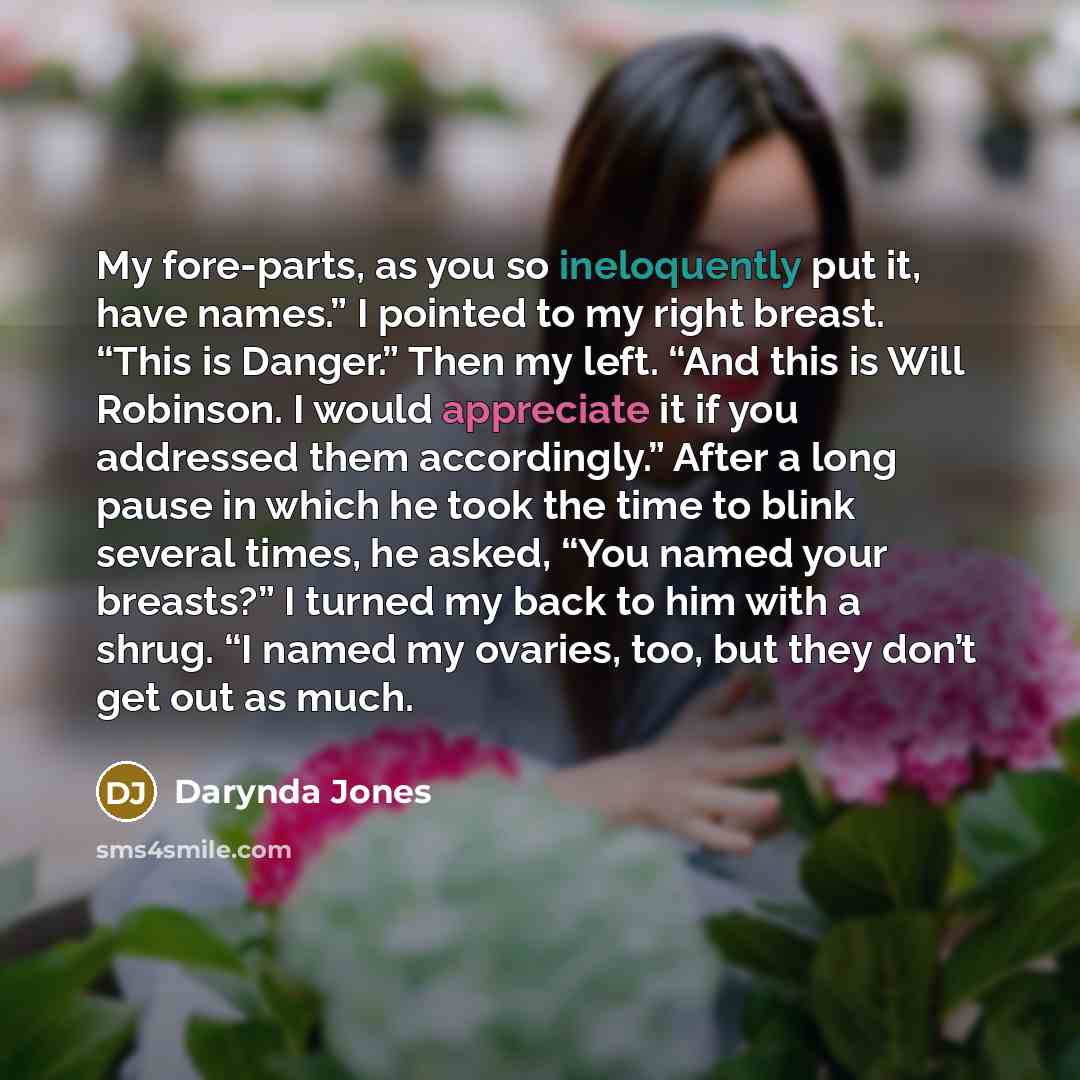 “My fore-parts, as you so ineloquently put it, have names.”…” quote by Darynda Jones