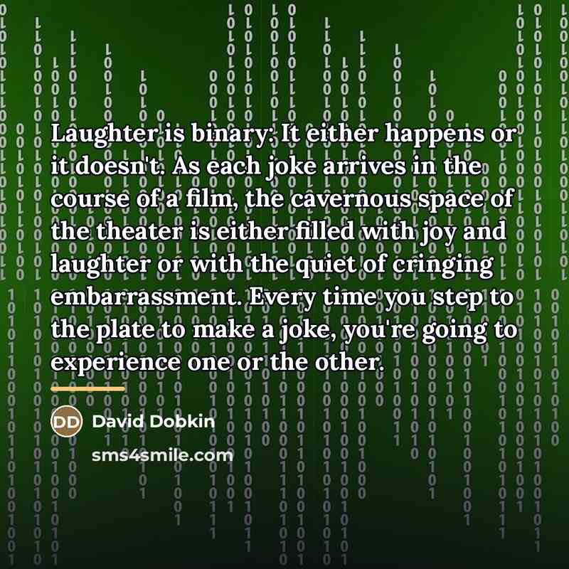 “Laughter is binary: It either happens or it doesn't. As…” quote by David Dobkin