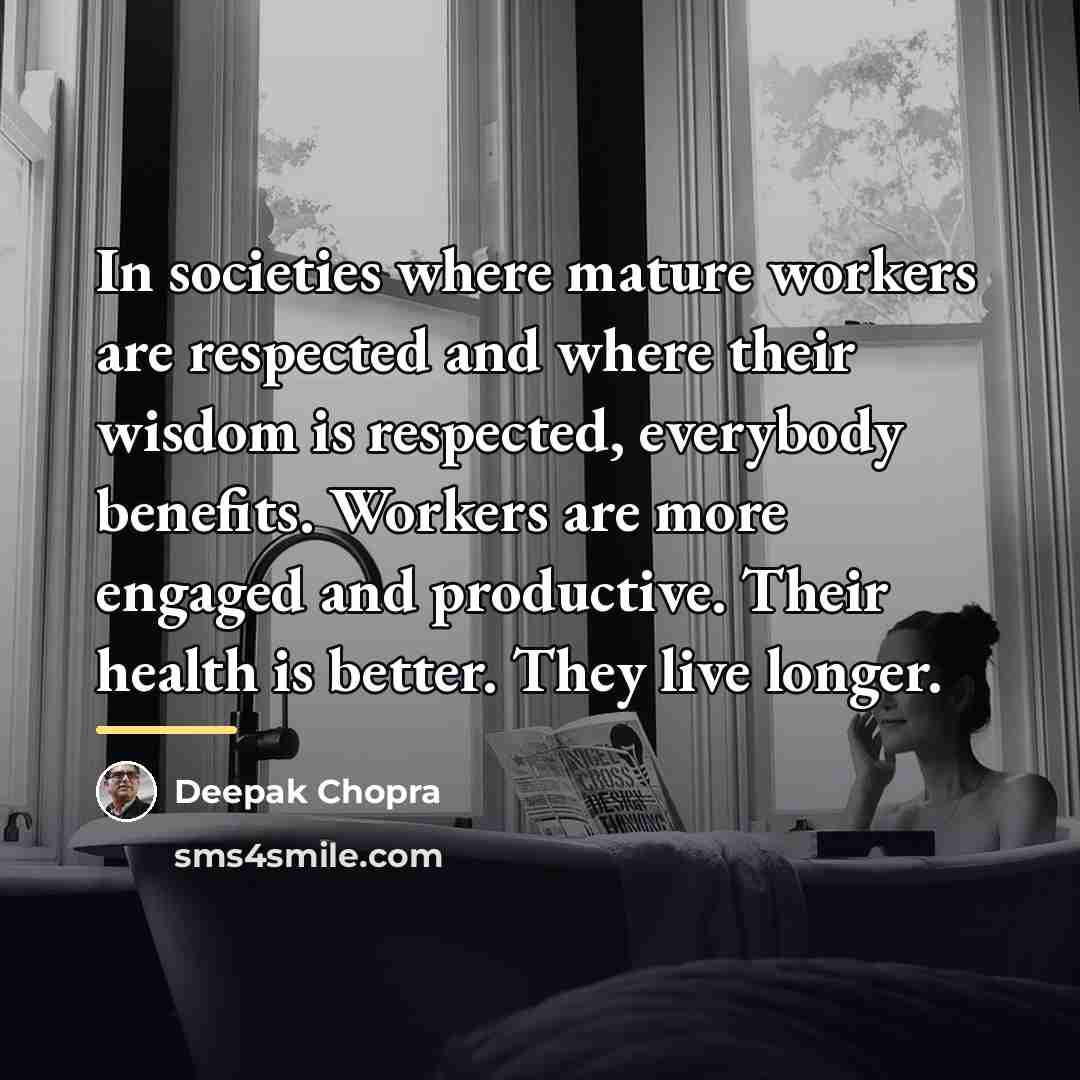 “In societies where mature workers are respected and where their…” quote by Deepak Chopra
