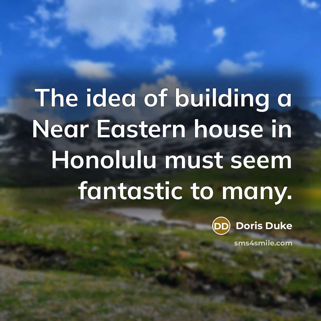“The idea of building a Near Eastern house in Honolulu…” quote by Doris Duke