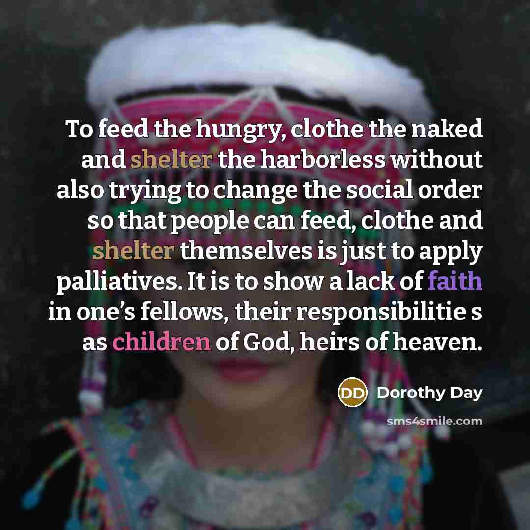 “To feed the hungry, clothe the naked and shelter the…” quote by Dorothy Day