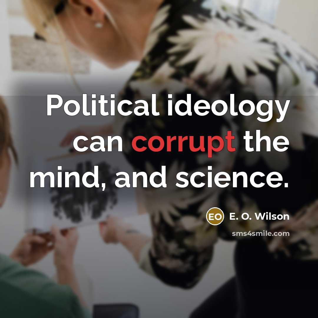 “Political ideology can corrupt the mind, and science.…” quote by E. O. Wilson