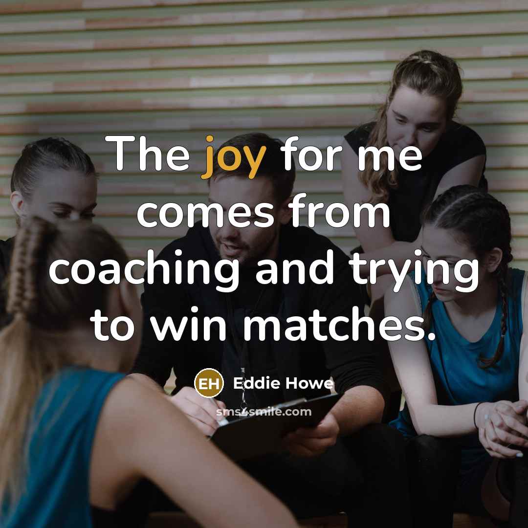 “The joy for me comes from coaching and trying to…” quote by Eddie Howe