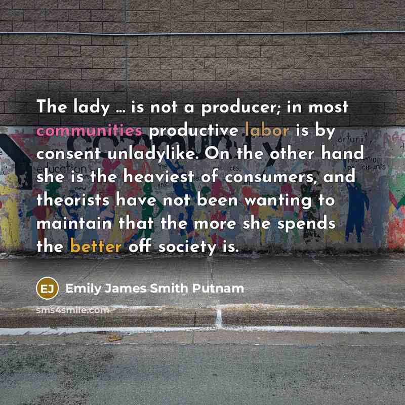 “The lady ... is not a producer; in most communities…” quote by Emily James Smith Putnam