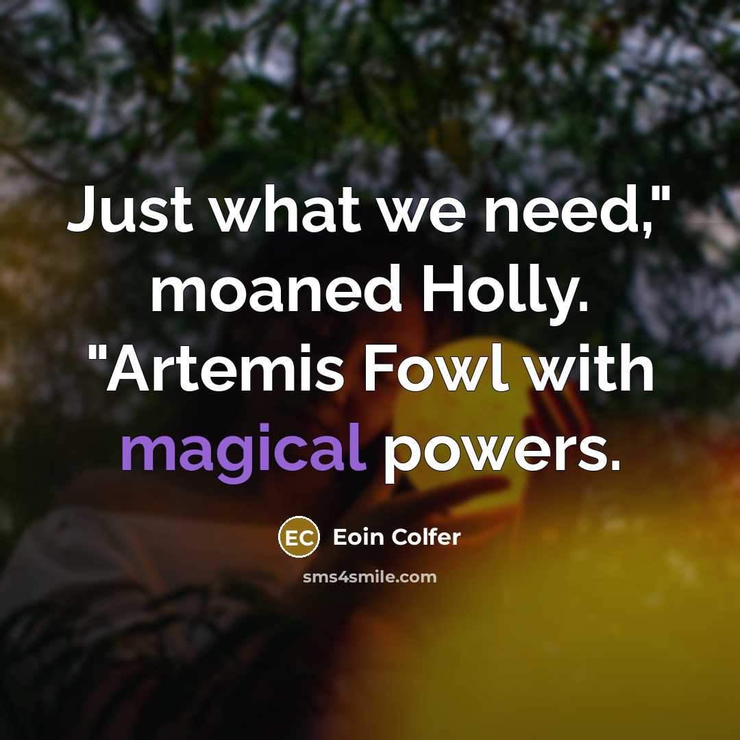 “Just what we need," moaned Holly. "Artemis Fowl with magical…” quote by Eoin Colfer