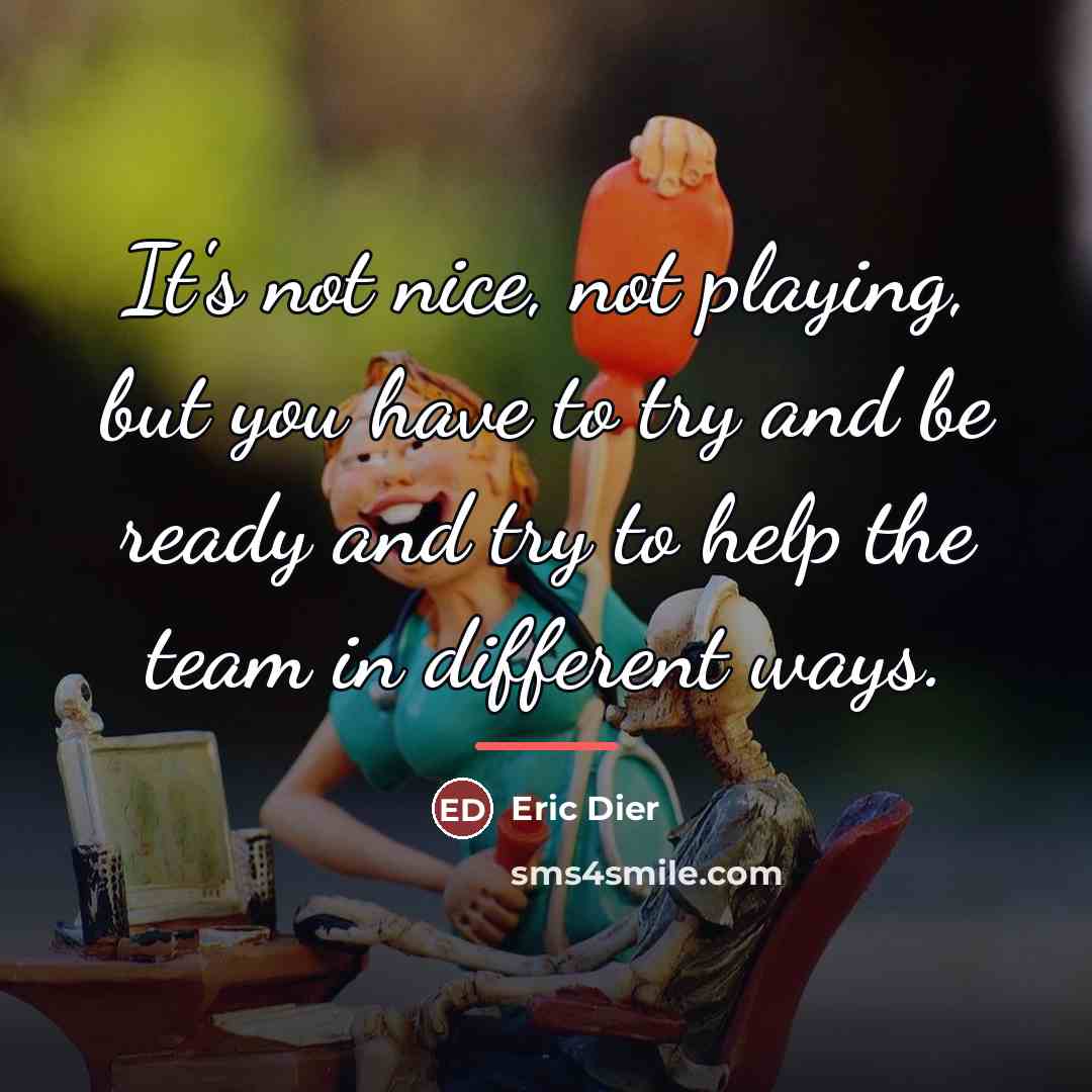 “It's not nice, not playing, but you have to try…” quote by Eric Dier