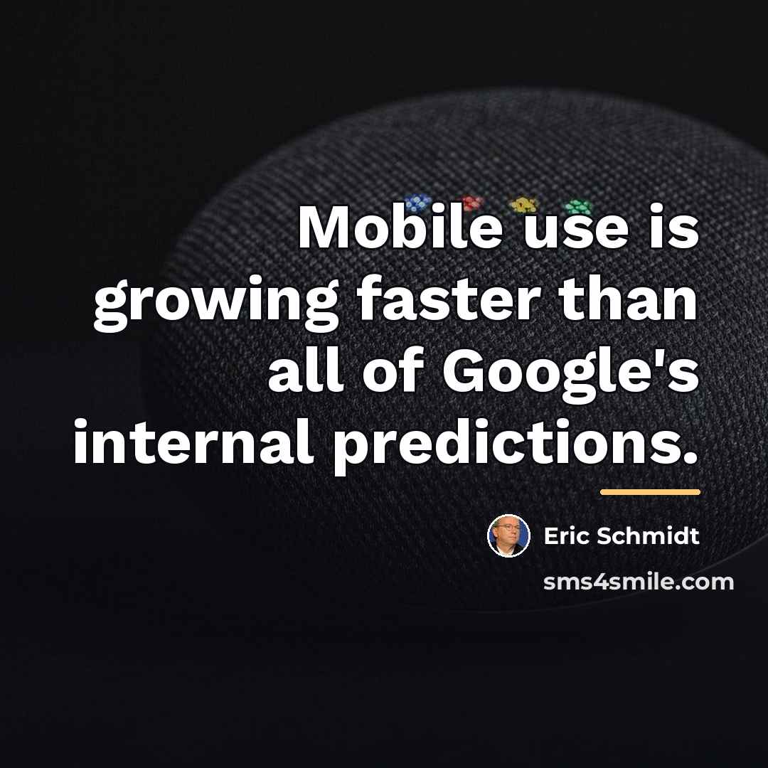 “Mobile use is growing faster than all of Google's internal…” quote by Eric Schmidt