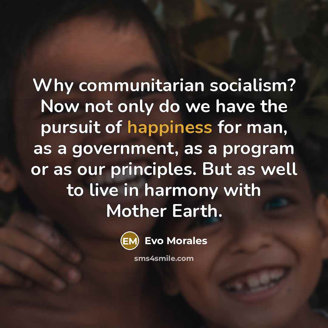 “Why communitarian socialism? Now not only do we have the…” quote by Evo Morales