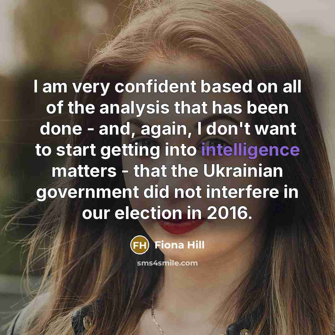 “I am very confident based on all of the analysis…” quote by Fiona Hill