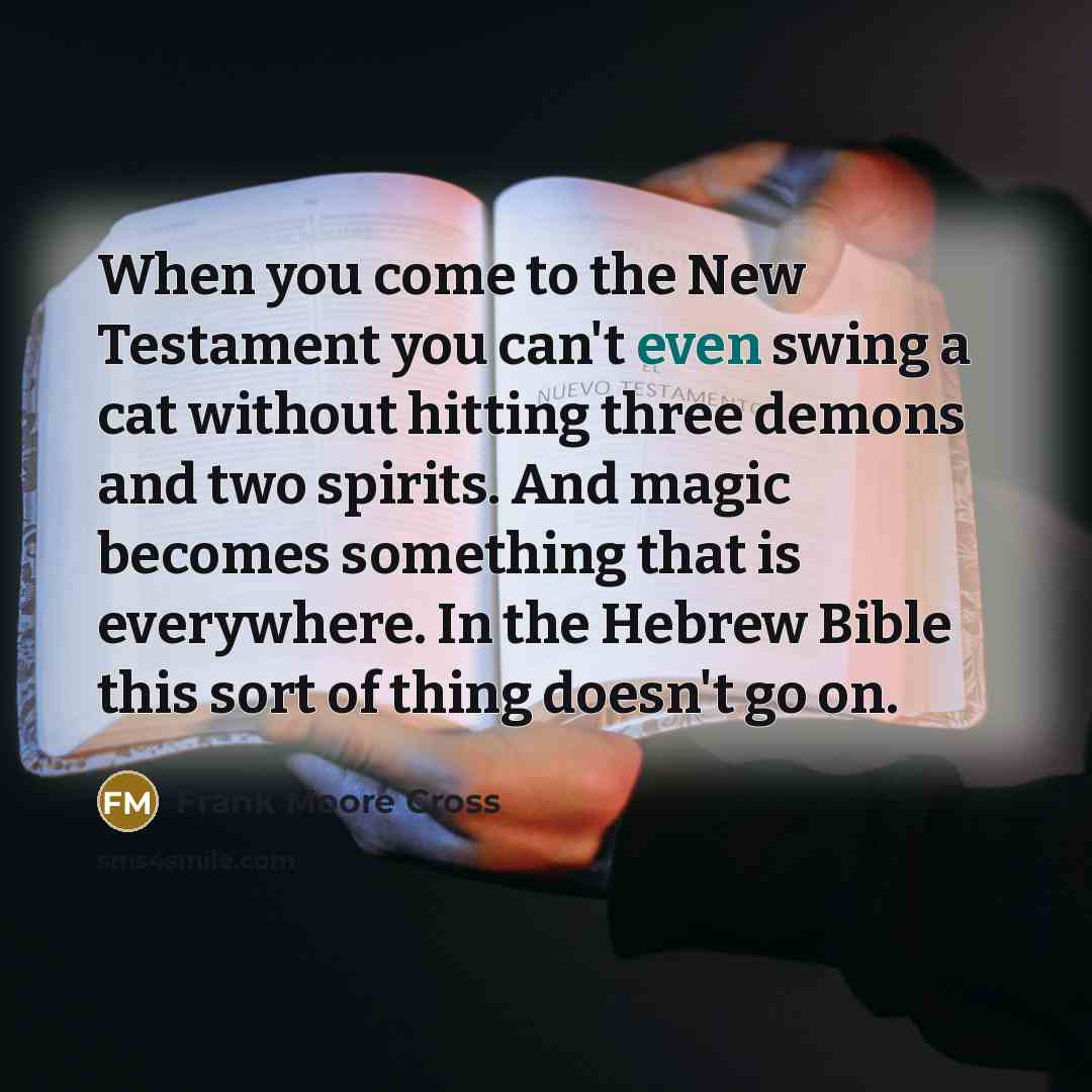 “When you come to the New Testament you can't even…” quote by Frank Moore Cross