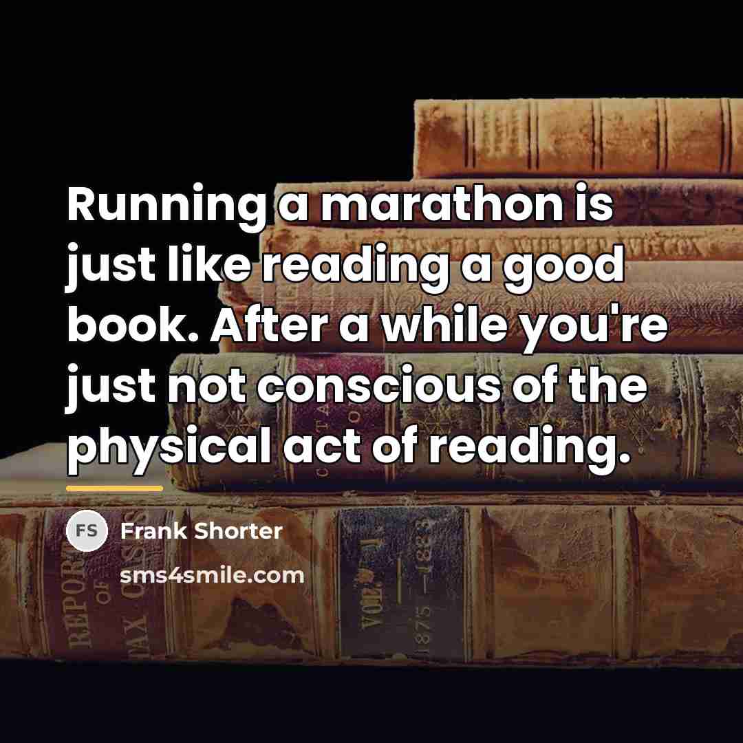 “Running a marathon is just like reading a good book.…” quote by Frank Shorter