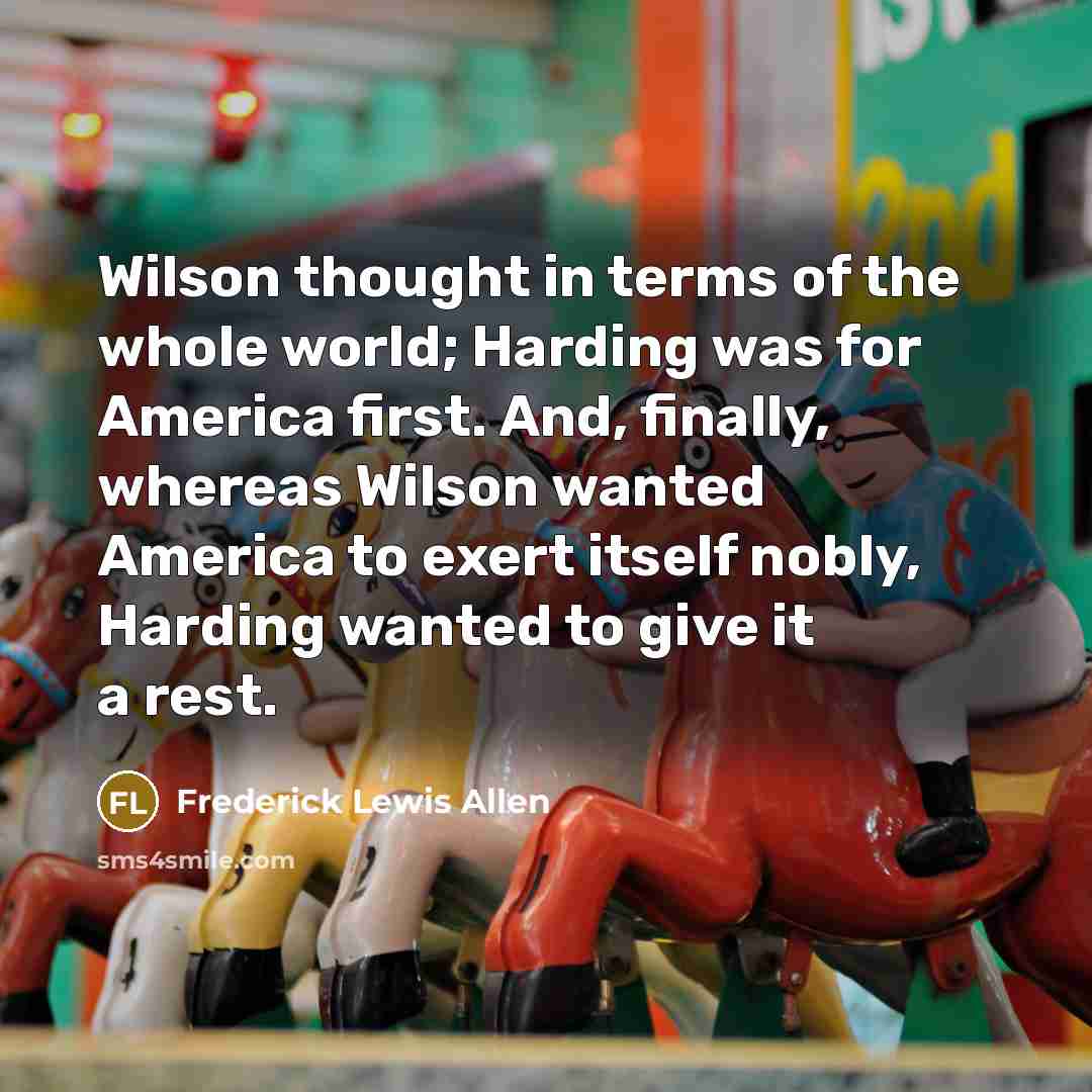 “Wilson thought in terms of the whole world; Harding was…” quote by Frederick Lewis Allen