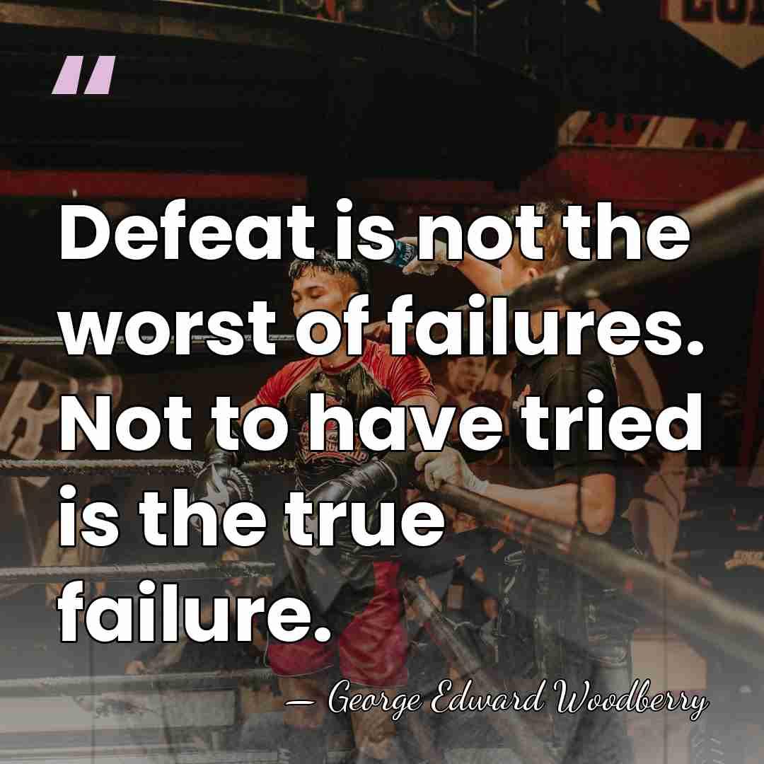 Defeat is not the worst of failures. Not to have tried is&hellip; - George Edward Woodberry