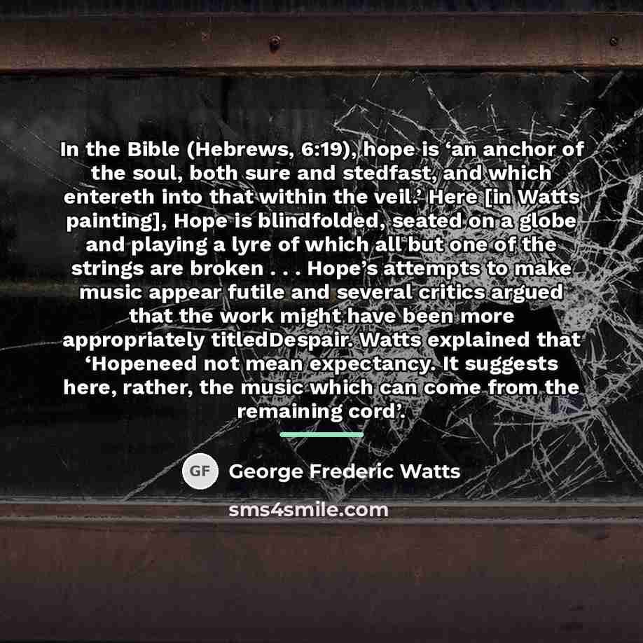 “In the Bible (Hebrews, 6:19), hope is ‘an anchor of…” quote by George Frederic Watts