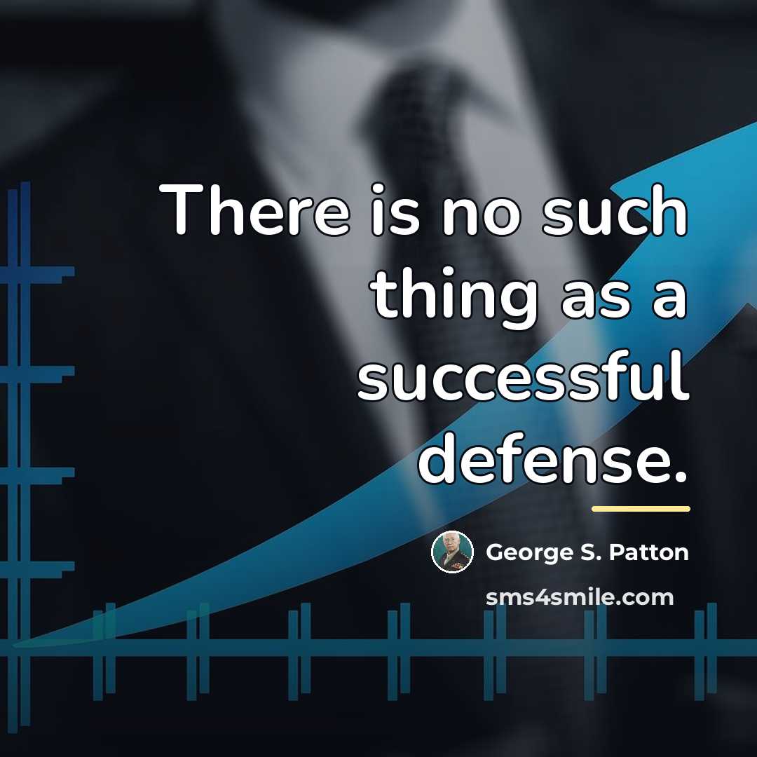 “There is no such thing as a successful defense.…” quote by George S. Patton