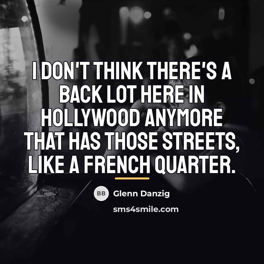“I don't think there's a back lot here in Hollywood…” quote by Glenn Danzig